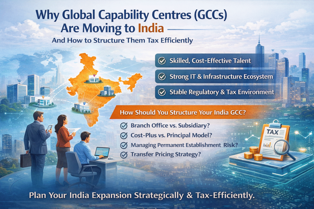 Why Global Capability Centres (GCCs) Are Moving to India – And How to Structure Them Tax Efficiently